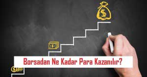 Borsadan Ne Kadar Para Kazanılır? Borsadan Ne Kadar Para Kazanılır?