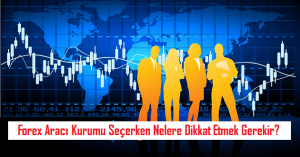 Forex Aracı Kurumu Seçerken Nelere Dikkat Etmek Gerekir? Forex Aracı Kurumu Seçerken Nelere Dikkat Etmek Gerekir?