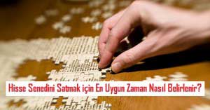 Hisse Senedini Satmak için En Uygun Zaman Nasıl Belirlenir? Hisse Senedini Satmak için En Uygun Zaman Nasıl Belirlenir?