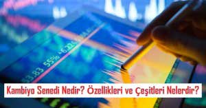 Kambiyo Senedi Nedir? Özellikleri ve Çeşitleri Nelerdir? Kambiyo Senedi Nedir? Özellikleri ve Çeşitleri Nelerdir?