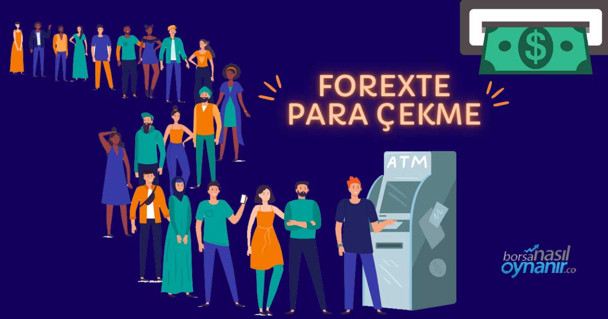 Forex'ten Para Nasıl Çekilir? Hangi İşlemler Yapılır?
