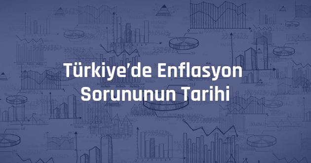 Türkiye’de Enflasyon Sorununun Tarihi