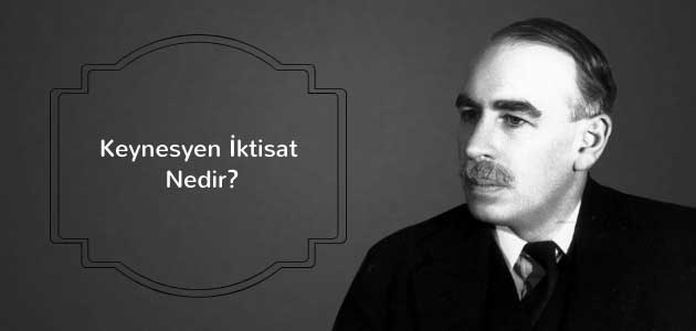 Keynesyen İktisat Nedir?