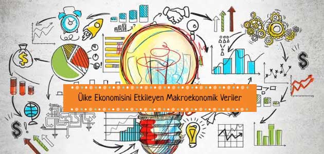 Ülke Ekonomisini Etkileyen Makroekonomik Veriler