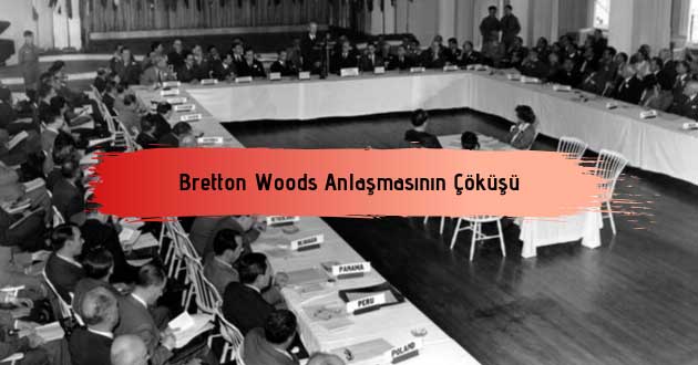 Bretton Woods Anlaşmasının Çöküşü