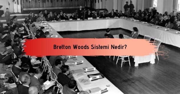 Bretton Woods Sistemi Nedir?