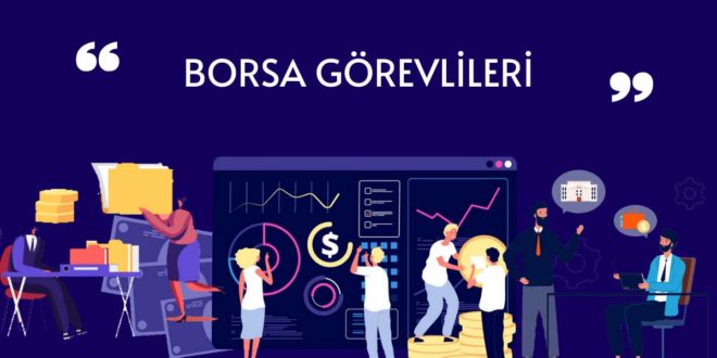 Borsada Görev Yapan Kişiler Kimlerdir? Görevleri Nelerdir?