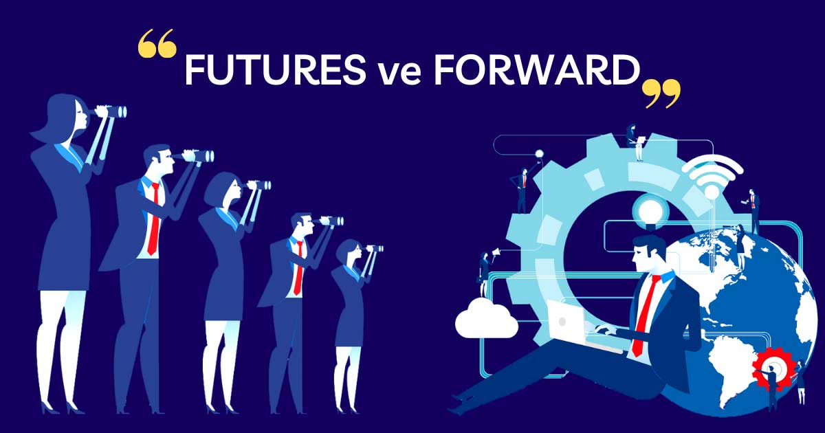 Futures ve Forward Nedir? Arasındaki Farklar Nelerdir?