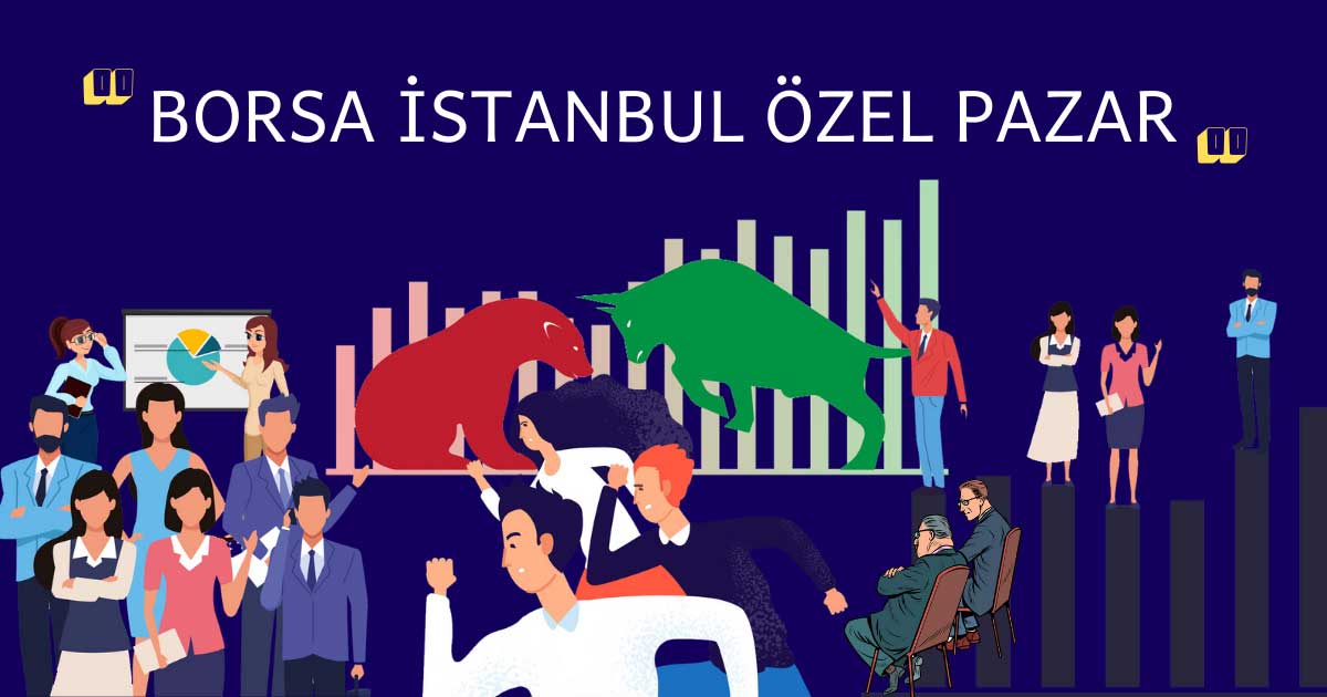 Borsa İstanbul Özel Pazar Nedir? Ne İşe Yarar?